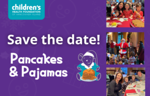 Save the Date graphic for Children's Health Foundation of Vancouver Island's Pancakes & Pajamas event. The image features a purple background with text, a cartoon bear eating pancakes, and photos of families decorating gingerbread cookies, visiting Santa Claus, and enjoying breakfast in pajamas.